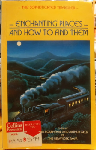 Arthur Gelb edit. A. M. Rosenthal - Enchanting Places and How to Find Them (The Sophisticated Traveller)(Var�zslatos helyek �s megtal�l�suk (A kifinomult utaz�))