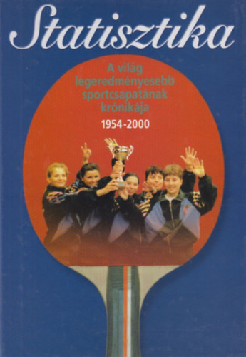 Koml�si G�bor  (szerk.) - Statisztika - A vil�g legeredm�nyesebb sportcsapat�nak kr�nik�ja 1954-2000