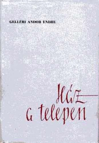 Gell�ri Andor Endre - H�z a telepen