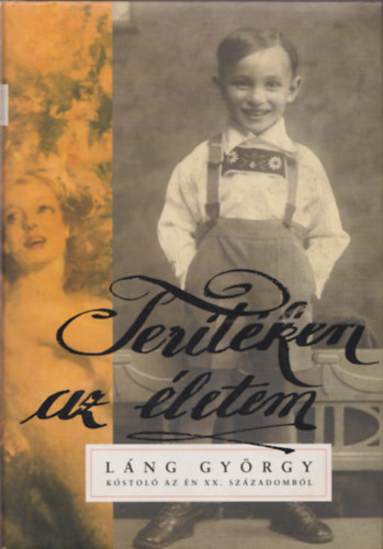 Láng György - Terítéken az életem - Kóstoló az én XX. századomból