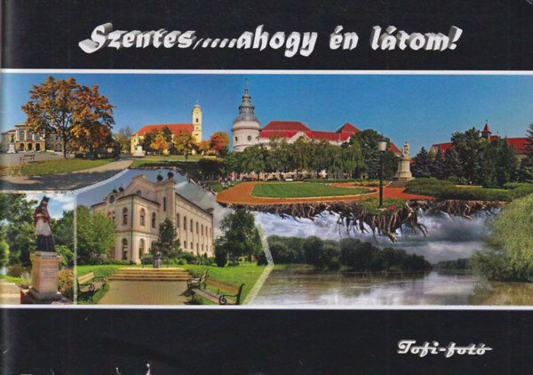 Szentes, ... ahogy �n l�tom