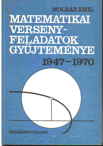 Moln�r Emil - Matematikai versenyfeladatok gy�jtem�nye 1947-1970