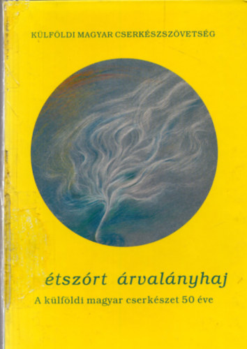 Marosvri Attila  (szerk.) - Sztszrt rvalnyhaj (A klfldi magyar cserkszet 50 ve)