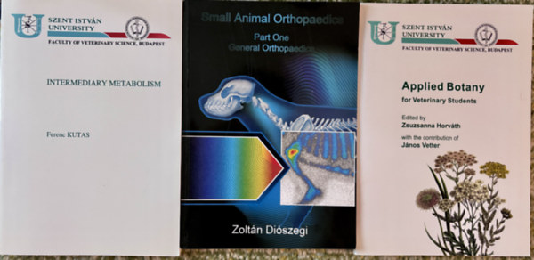 Dr. dr. Vetter J�nos, Dr. Kutas Ferenc Di�szegi Zolt�n - VETERINARY SCIENCE BOOKS: Intermediary Metabolism + Small Animal Orthopaedics + Applied Botany for Veterinary students