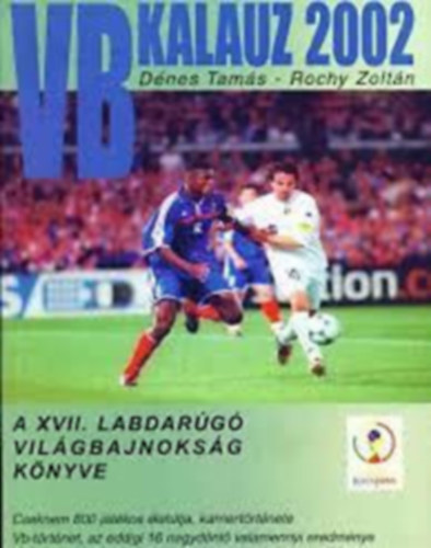 Dnes Tams-Rochy Zoltn - A XVII. labdarg vilgbajnoksg knyve (VB kalauz 2002)