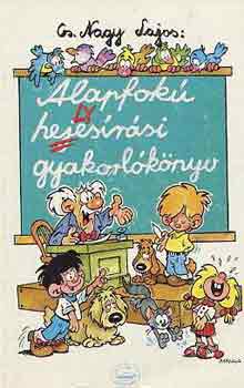 Cs. Nagy Lajos (Szerk.) - Alapfok� helyes�r�si gyakorl�k�nyv (3-8. oszt�ly)