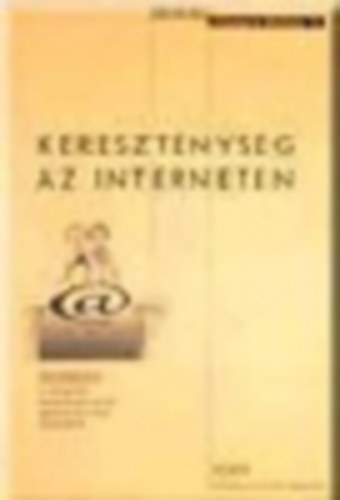 Bethlenfalvy Gbor  (szerk.) - Keresztnysg az interneten - TANULMNYOK A VILGHL KZSSGTEREMT, EGYHZSZERZVEZ SZEREPRL