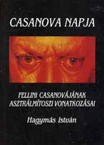 Hagym�s Istv�n - Casanova napja: Fellini Casanov�j�nak asztr�lm�toszi vonatkoz�sai