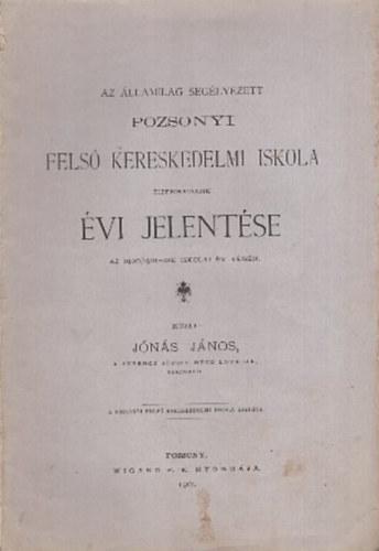 J�n�s J�nos - Az �llamilag seg�lyezett pozsonyi fels� kereskedelmi iskola tizenhatodik �vi jelent�se