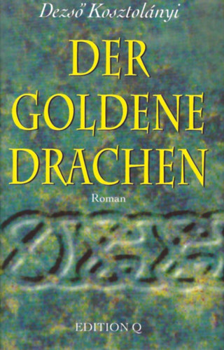 Kosztol�nyi Dezs� - Der goldene Drachen ("Aranys�rk�ny" n�met nyelven)