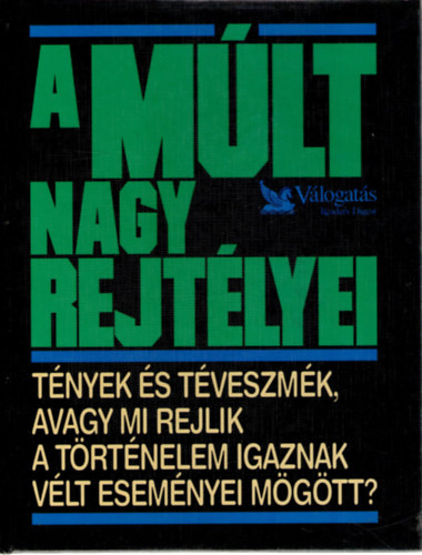 A mlt nagy rejtlyei - Tnyek s tveszmk, avagy mi rejlik a trtnelem igaznak vlt esemnyei mgtt?