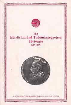 Sinkovics Istvn  (szerk.) - Az Etvs Lrnd Tudomnyegyetem trtnete 1635-1985