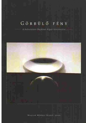 L. Simon L�szl� szerk. - G�rb�l� f�ny - A hetven�ves Bujdos� Alp�r k�sz�nt�se