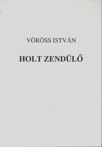 V�r�ss Istv�n - Holt zend�l� - H�tramaradt versek 1943-1947