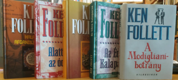 Ken Follett - 5 db Ken Follett: A Modigliani-botrny; Az den kalapcsa; Alattunk az cen; Kaland Afganisztnban; Zrkd