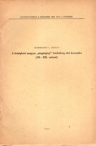 Kumorovitz L. Bern�t - A k�z�pkori magyar  " mag�njog " �r�sbelis�g els� korszaka (  XI-XII. sz�zad ) - K�l�nlenyomat