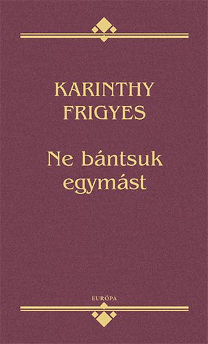 Karinthy Frigyes - Ne b�ntsuk egym�st
