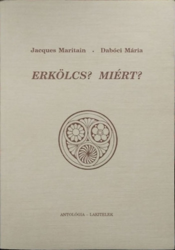 Dab�ci M�ria Jacques Maritain - Erk�lcs? Mi�rt? - Erk�lcsb�lcseleti tanulm�nyok