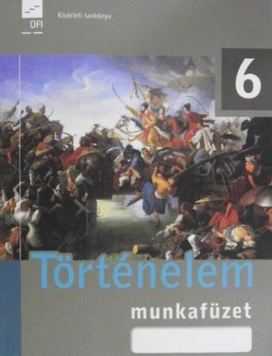 Kojanitz L�szl�  (szerk.) - T�rt�nelem 6. - Munkaf�zet