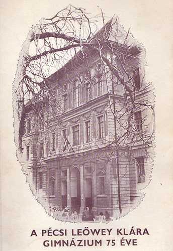 Dr. Nagy Gyuln (szerk.) - A pcsi Lewey Klra Gimnzium 75 ve