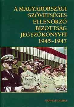 Feitl Istvn - A magyarorszgi Szvetsges Ellenrz Bizottsg jegyzknyvei 1945-47
