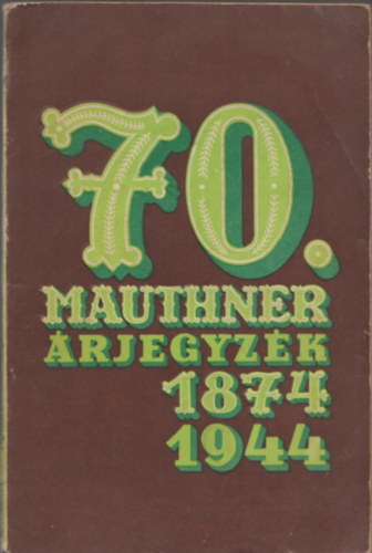 70. Mauthner �rjegyz�k 1874-1944.
