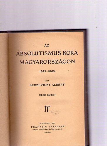 Berzeviczy Albert - Az Absolutismus kora Magyarorszgon 1849-1865 I. ktet