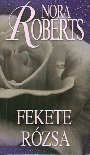 J. D. Robb  (Nora Roberts) - Fekete r�zsa - Kert-tril�gia 2. k�tet (Black Rose)