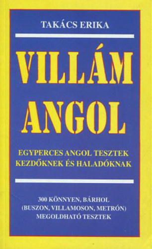 Takcs Erika - Villm angol - Egyperces angol tesztek kezdknek s haladknak