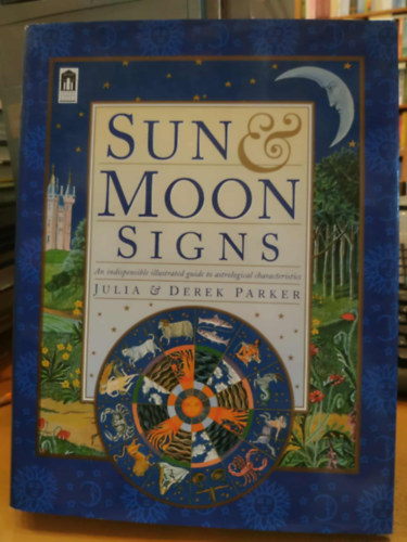 Derek Parker, Monique Le Luhandre Julia Parker (photo), Danuta Mayer (illus.) - Sun & Moon Signs: An indispensible illustrated guide to astrological characteristics