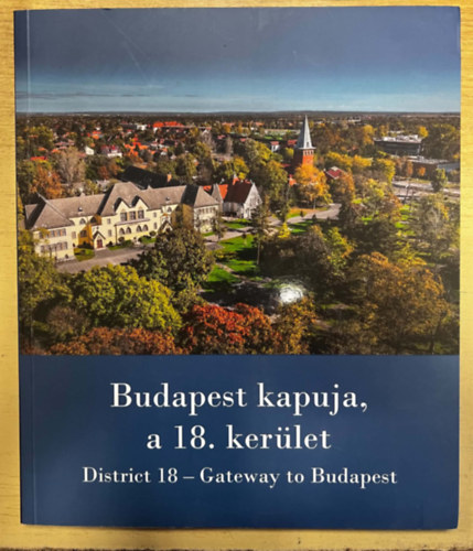 Rozgonyi Sarolta Heilauf Zsuzsanna - Budapest kapuja, a 18. kerület / District 18 - Gateway to Budapest