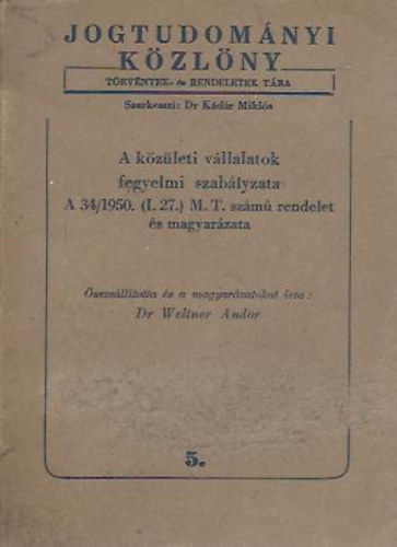 dr. Weliner Andor - A kzleti vllalatok fegyelmi szablyzata  A 34/1950. (I.27.) M.T. szm rendelet s magyarzata