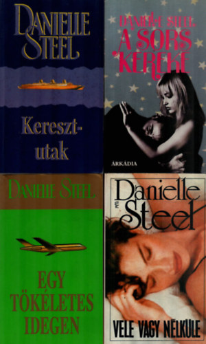 Danielle Steel - 4 db Danielle Steel: Vele vagy n�lk�le, A sors kereke, Egy t�k�letes idegen, Keresztutak.