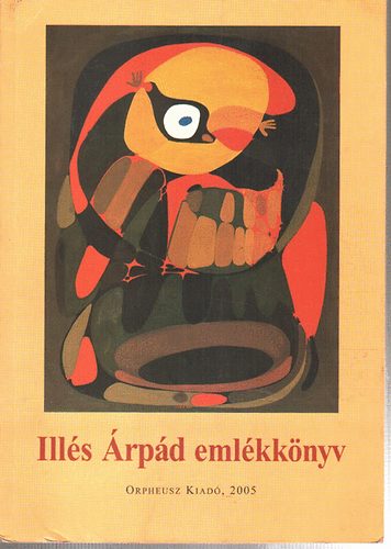 Illés Eszter (szerk.) - Illés Árpád emlékkönyv