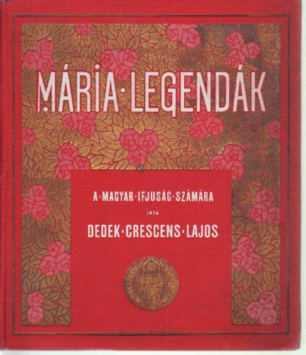 Dedek Crescens Lajos - Mria legendk- A magyar ifjsg szmra