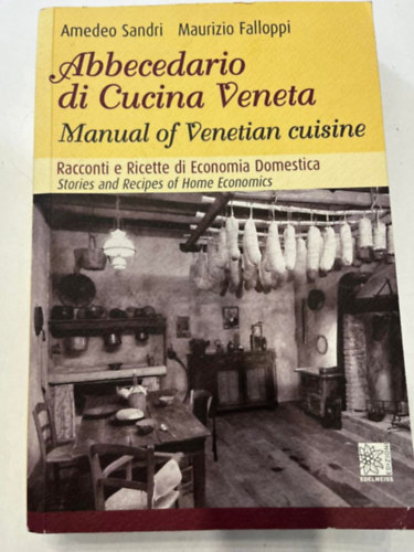 Maurizio Falloppi Amedeo Sandri - Abbecedario de Cucina Veneta / Manual of Venetian cuisine (olasz/angol)