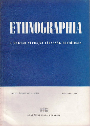 K. Kovcs Lszl  (szerk.) - Ethnographia - A Magyar Nprajzi Trsasg folyirata  LXXVII. vfolyam, 2. szm 1966