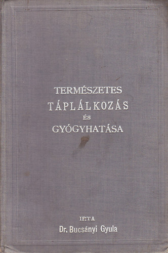 Dr. Bucsnyi Gyula - Termszetes tpllkozs s gygyhatsa