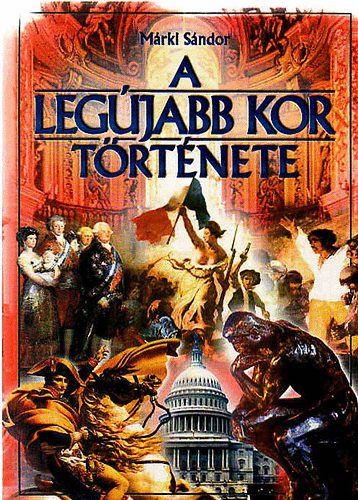 Dr. Márki Sándor - A legújabb kor története