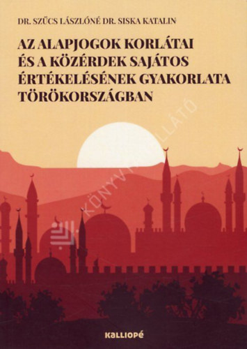 Dr. Sz�cs L�szl�n� Dr. Siska Katalin - Az alapjogok korl�tai �s a k�z�rdek saj�tos �rt�kel�s�nek gyakorlata T�r�korsz�gban