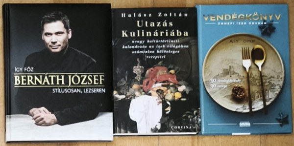 Halász Zoltán Bernáth József - 3db ínyenceknek szóló szakácskönyv - Utazás Kulináriába avagy kultúrtörténeti kalandozás az ízek világában számtalan különleges recepttel, Így főz Bernáth József stílusosan, lezseren, Vendégkönyv-Ünnepi ízek Óbudán