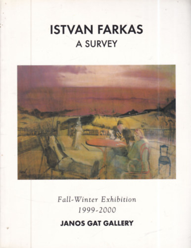 Istvan Farkas - A Survey (Fall-Winter Exhibition) 1999-2000