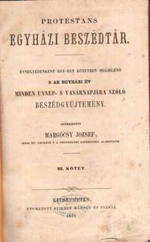 Margcsy Jzsef  (szerk.) - Protestns egyhzi beszdtr - vnegyedenknt egy-egy ktetben megjelen s az egyhzi v minden nnep- s vasrnapjra szl beszdgyjtemny  III-IV. ktet ( egybektve )