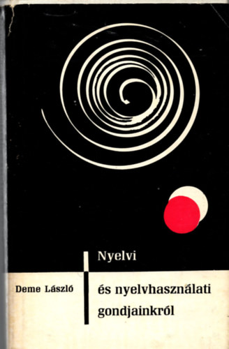 Deme L�szl� - Nyelvi �s nyelvhaszn�lati gondjainkr�l