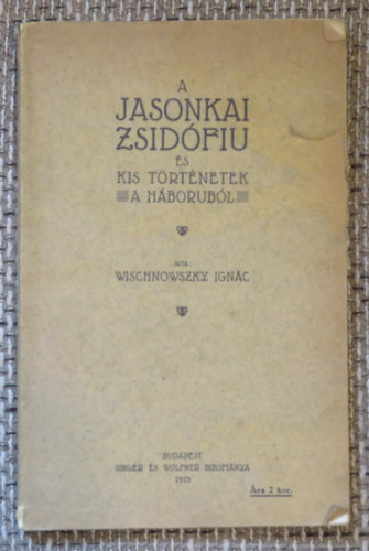 Wischnowszky Ign�c - A jasonkai zsid�fiu �s kis t�rt�netek a h�borub�l