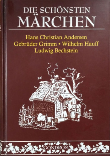 Hans Christian Andersen - Ludwig Bechstein - Jacob Grimm - Wilhelm Grimm - Wilhelm Hauff - Die schnsten Mrchen von Andersen, Bechsten, den Gebrdern Grimm, Wilhelm Hauff