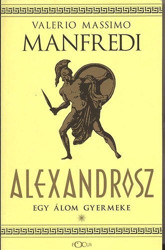 Valerio Massimo Manfredi - Alexandrosz: Egy �lom gyermeke