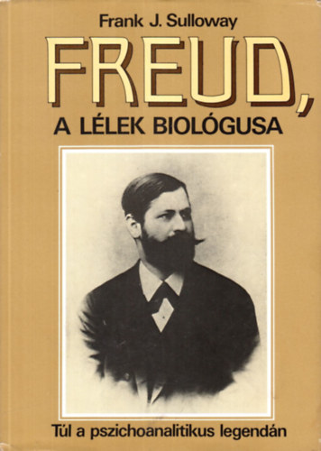 Frank J. Sulloway - Freud, a l�lek biol�gusa -T�l a pszichoanalitikus legend�n