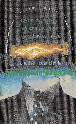 Decker András, Kormány Attila Csontos Péter - A tudati technológia - Túl agyunk harátain
