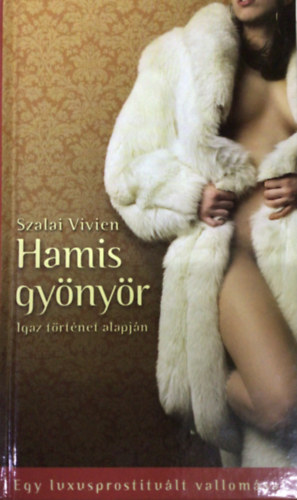 Szalai Vivien - Hamis gy�ny�r (Egy luxusprostitu�lt vallom�sai)